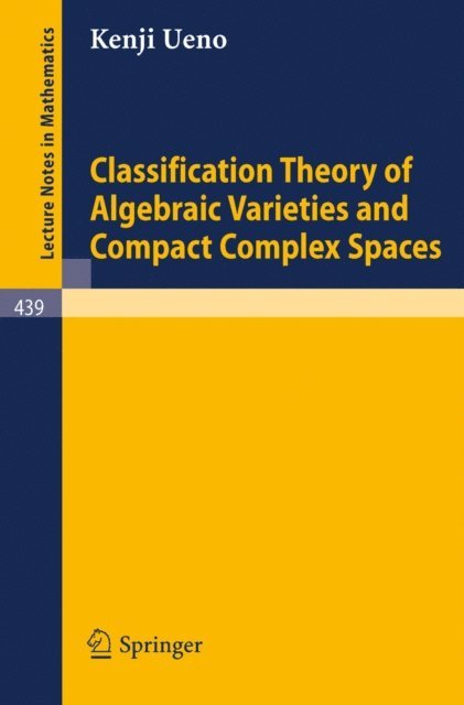 K. Ueno - Classification Theory of Algebraic Varieties and Compact Complex Spaces, E-bok