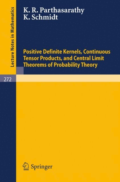 K. Schmidt, K. R. Parthasarathy - Positive Definite Kernels, Continuous Tensor Products, and Central Limit Theorems of Probability Theory, E-bok