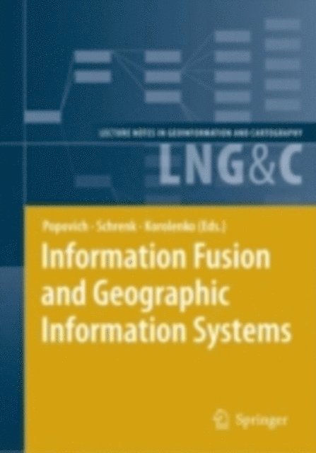 Kyrill V. Korolenko, Manfred Schrenk, Vasily V. Popovich - Information Fusion and Geographic Information Systems, E-bok
