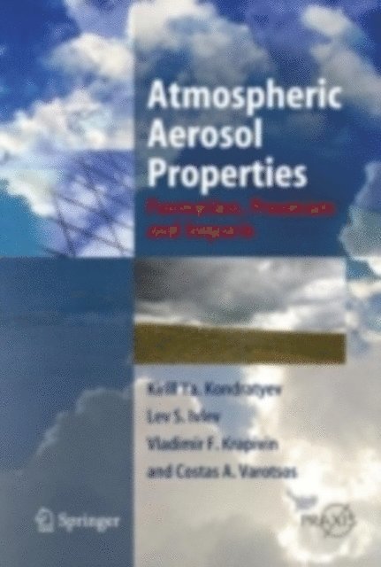 Costas A. Varostos, Vladimir F. Krapivin, Lev S. Ivlev, Kirill Ya. Kondratyev - Atmospheric Aerosol Properties, E-bok