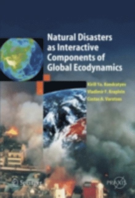 Costas A. Varostos, Vladimir F. Krapivin, Kirill Ya Kondratyev - Natural Disasters as Interactive Components of Global-Ecodynamics, E-bok
