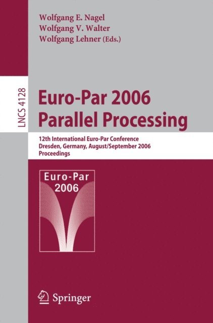Wolfgang Lehner, Wolfgang V. Walter, Wolfgang E. Nagel - Euro-Par 2006 Parallel Processing, E-bok