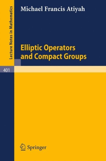 M.F. Atiyah - Elliptic Operators and Compact Groups, E-bok