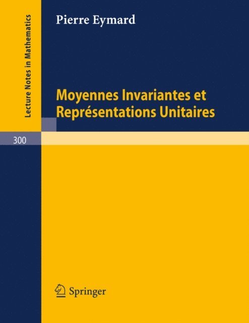 Pierre Eymard - Moyennes Invariantes et Representations Unitaires, E-bok