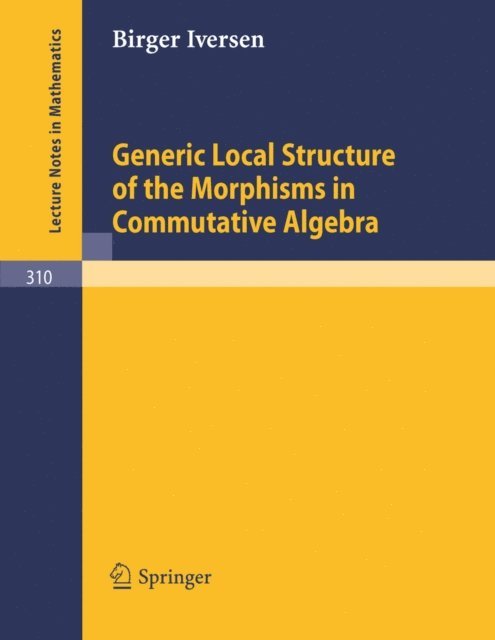 Birger Iversen - Generic Local Structure of the Morphisms in Commutative Algebra, E-bok