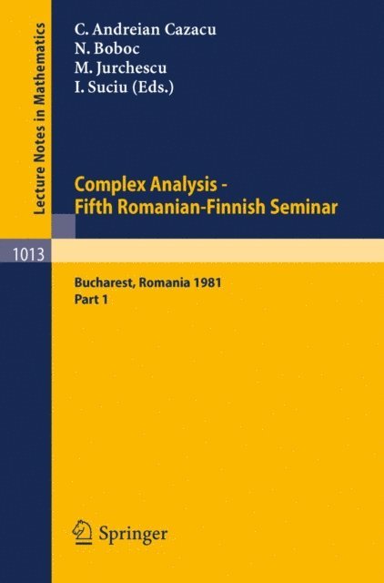 I. Suciu, M. Jurchescu, N. Boboc, C. Andreian Cazacu - Complex Analysis - Fifth Romanian-Finnish Seminar. Proceedings of the Seminar Held in Bucharest, June 28 - July 3, 1981, E-bok