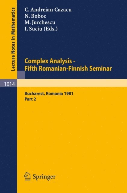 I. Suciu, M. Jurchescu, N. Boboc, C. Andreian Cazacu - Complex Analysis - Fifth Romanian-Finnish Seminar. Proceedings of the Seminar Held in Bucharest, June 28 - July 3, 1981, E-bok