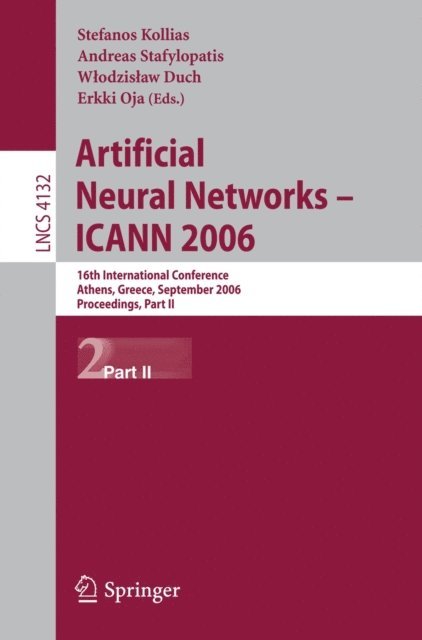 Erkki Oja, Wlodzislaw Duch, Andreas Stafylopatis, Stefanos Kollias - Artificial Neural Networks - ICANN 2006, E-bok