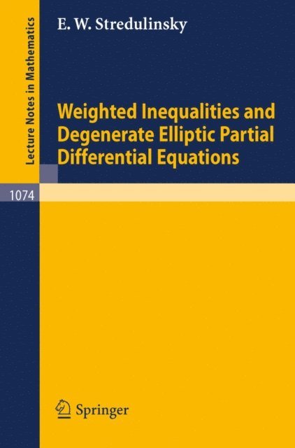E.W. Stredulinsky - Weighted Inequalities and Degenerate Elliptic Partial Differential Equations, E-bok