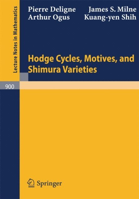 Kuang-yen Shih, Arthur Ogus, James S. Milne, Pierre Deligne - Hodge Cycles, Motives, and Shimura Varieties, E-bok
