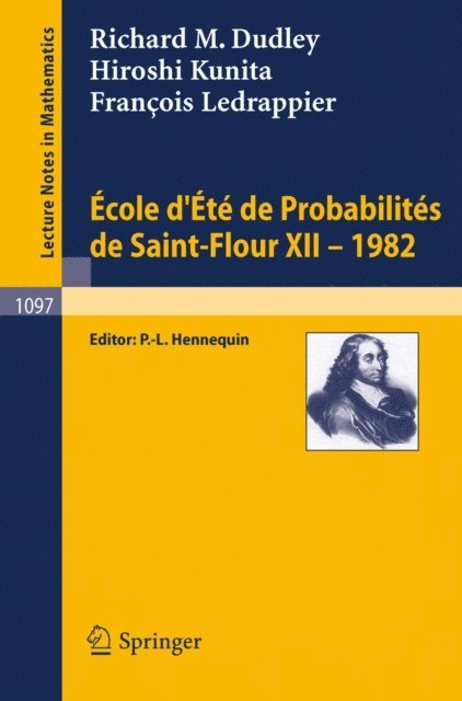 F. Ledrappier, H. Kunita, R. M. Dudley, P. L. Hennequin - Ecole d'Ete de Probabilites de Saint-Flour XII, 1982, E-bok
