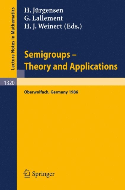 Hanns J. Weinert, Gerard Lallement, Helmut Jurgensen - Semigroups. Theory and Applications, E-bok
