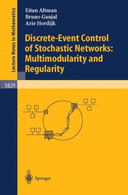 Arie Hordijk, Bruno Gaujal, Eitan Altman - Discrete-Event Control of Stochastic Networks: Multimodularity and Regularity, E-bok