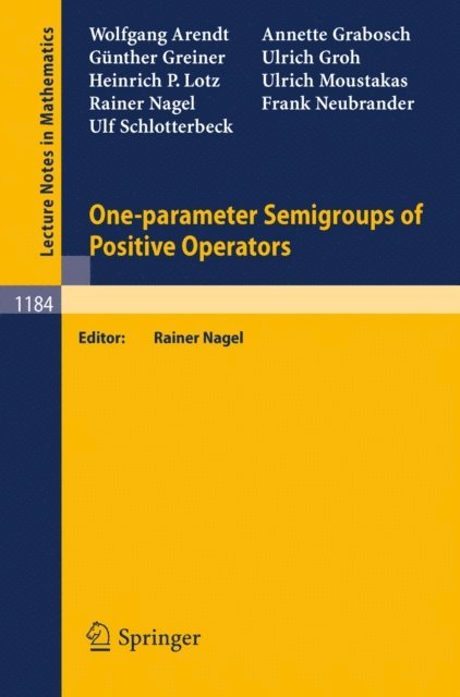 Ulf Schlotterbeck, Frank Neubrander, Rainer Nagel, Ulrich Moustakas, Heinrich P. Lotz, Ulrich Groh, Gunther Greiner, Annette Grabosch, Wolfgang Arendt, Rainer Nagel - One-parameter Semigroups of Positive Operators, E-bok
