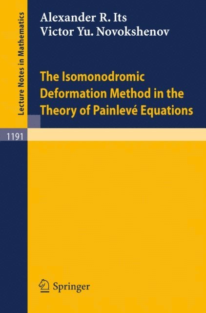 Victor Y. Novokshenov, Alexander R. Its - Isomonodromic Deformation Method in the Theory of Painleve Equations, E-bok