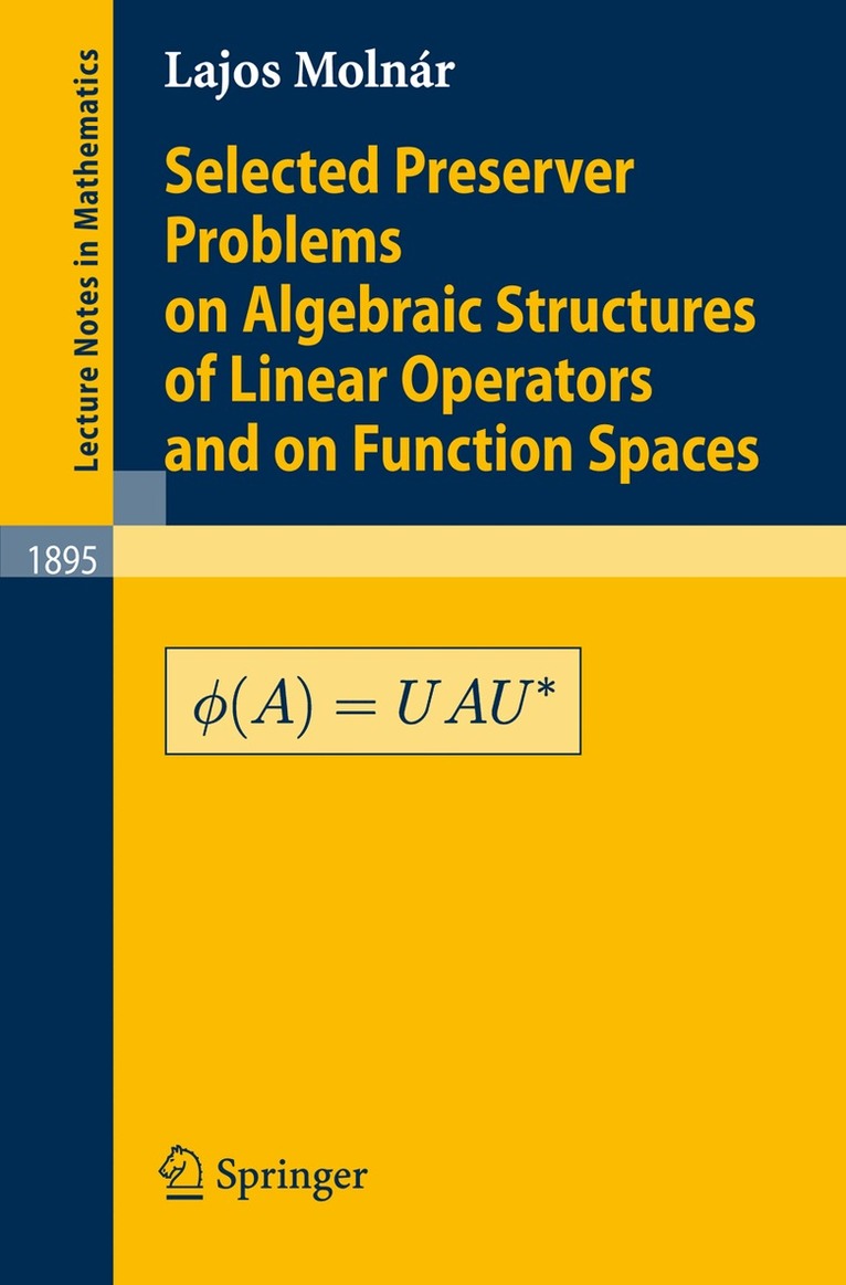 L. Molnár - Selected Preserver Problems on Algebraic Structures of Linear Operators and on Function Spaces, Häftad