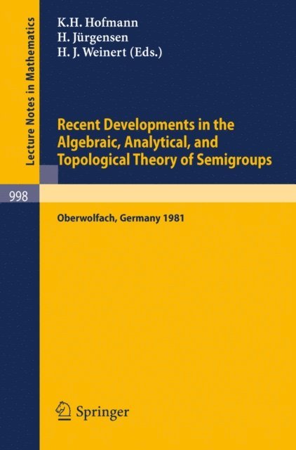 H.J. Weinert, H. Jurgensen, K.H. Hofmann - Recent Developments in the Algebraic, Analytical, and Topological Theory of Semigroups, E-bok