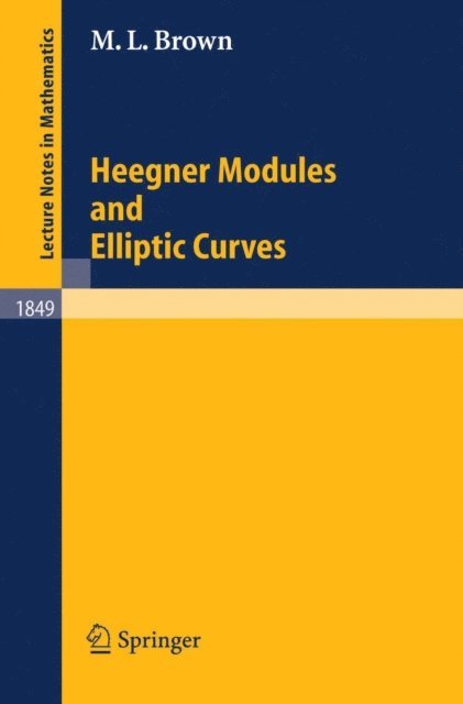 Martin L. Brown - Heegner Modules and Elliptic Curves, E-bok