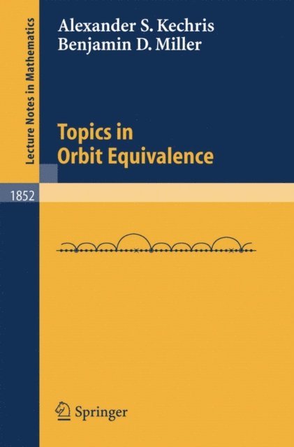 Benjamin D. Miller, Alexander Kechris - Topics in Orbit Equivalence, E-bok