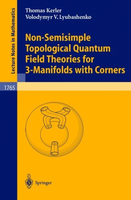 Volodymyr V. Lyubashenko, Thomas Kerler - Non-Semisimple Topological Quantum Field Theories for 3-Manifolds with Corners, E-bok