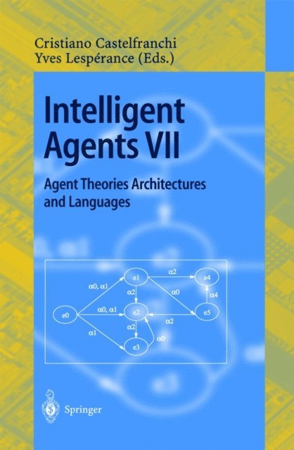 Yves Lesperance, Cristiano Castelfranchi - Intelligent Agents VII. Agent Theories Architectures and Languages, E-bok