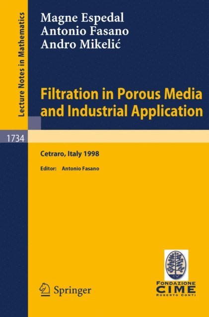 A. Mikelic, A. Fasano, M.S. Espedal, A. Fasano - Filtration in Porous Media and Industrial Application, E-bok