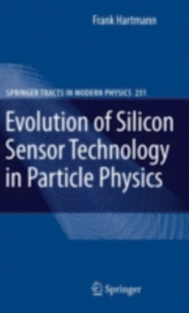 Frank Hartmann - Evolution of Silicon Sensor Technology in Particle Physics, E-bok