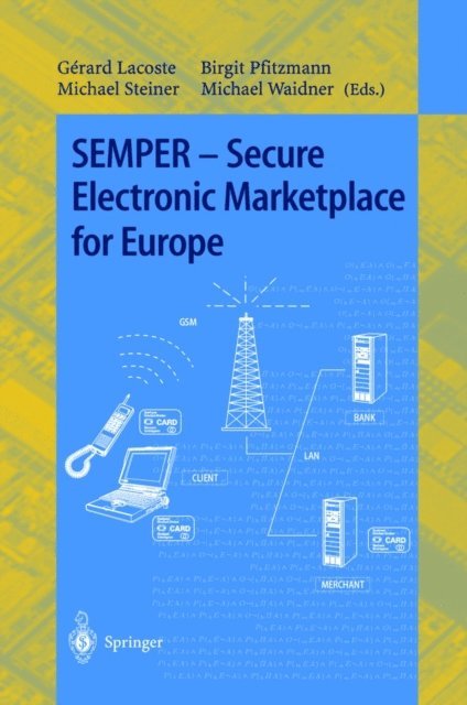 Michael Waidner, Michael Steiner, Birgit Pfitzmann, Gerard Lacoste - SEMPER - Secure Electronic Marketplace for Europe, E-bok