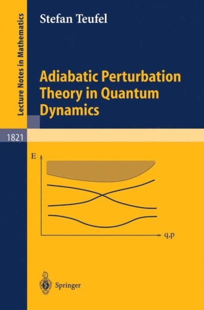 Stefan Teufel - Adiabatic Perturbation Theory in Quantum Dynamics, E-bok