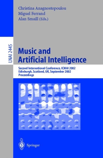 Alan Smaill, Miguel Ferrand, Christina Anagnostopoulou - Music and Artificial Intelligence, E-bok