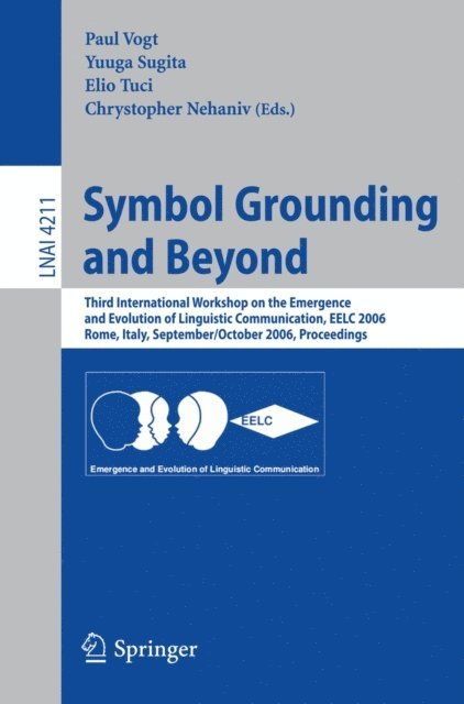 Chrystopher Nehaniv, Elio Tuci, Yuuya Sugita, Paul Vogt - Symbol Grounding and Beyond, E-bok