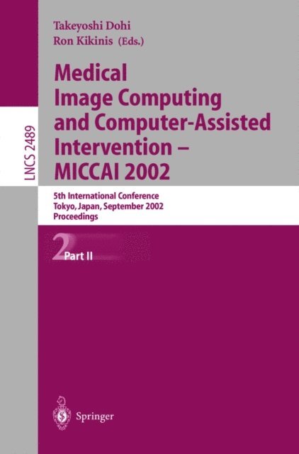 Ron Kikinis, Takeyoshi Dohi - Medical Image Computing and Computer-Assisted Intervention - MICCAI 2002, E-bok