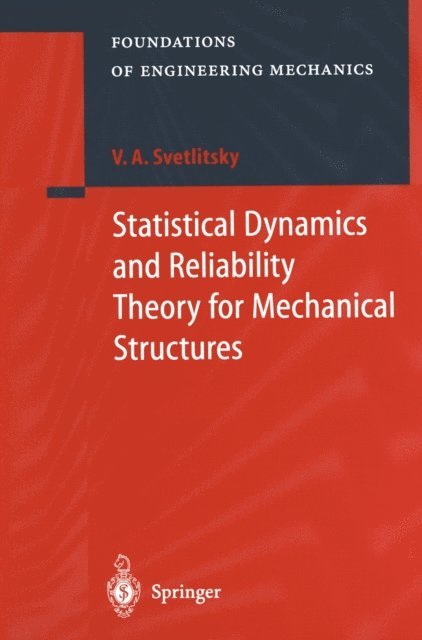 Valery A. Svetlitsky - Statistical Dynamics and Reliability Theory for Mechanical Structures, E-bok
