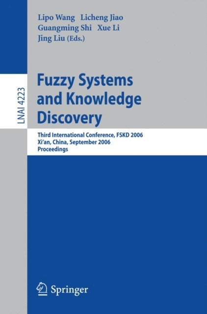 Jing Liu, Xue Lu, Guanming Shi, Licheng Jiao, Lipo Wang - Fuzzy Systems and Knowledge Discovery, E-bok