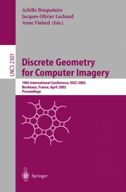 Anne Vialard, Jacques-Olivier Lauchaud, Achille Braquelaire - Discrete Geometry for Computer Imagery, E-bok