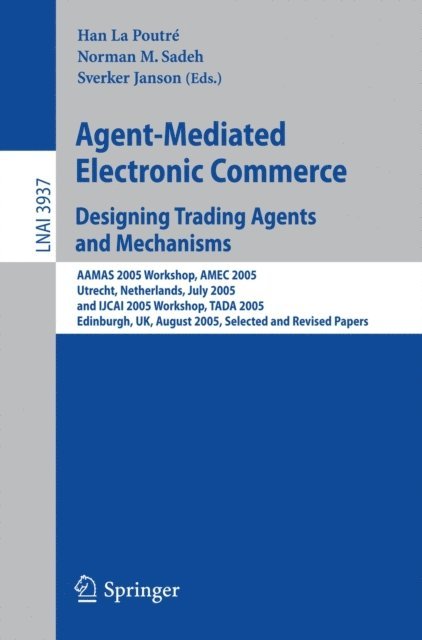 Sverker Janson, Norman Sadeh, Han La Poutre - Agent-Mediated Electronic Commerce. Designing Trading Agents and Mechanisms, E-bok