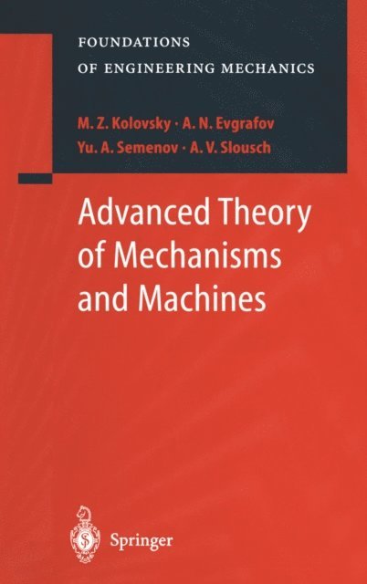 A.V. Slousch, Yu.A. Semenov, A.N. Evgrafov, M.Z. Kolovsky - Advanced Theory of Mechanisms and Machines, E-bok