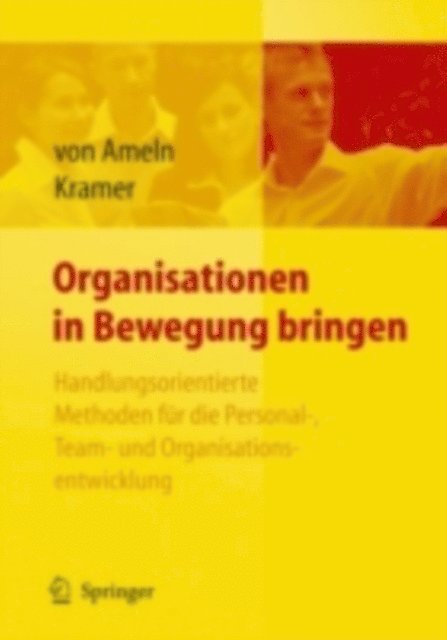 Josef Kramer, Falko Ameln - Organisationen in Bewegung bringen - Handlungsorientierte Methoden für die Personal-, Team- und Organisationsentwicklung, E-bok