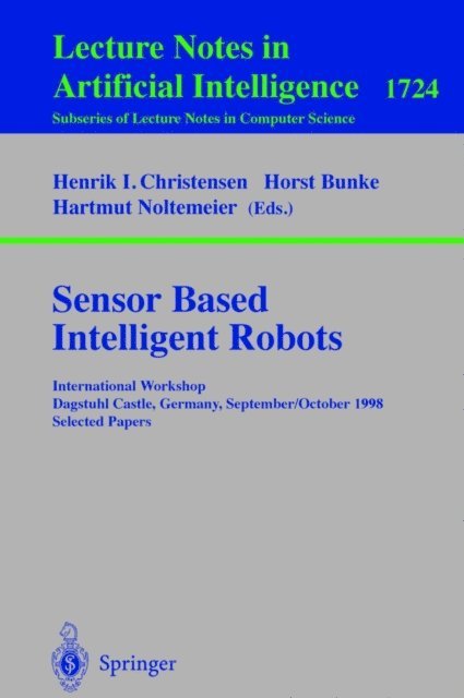 Hartmut Noltemeier, Horst Bunke, Henrik I Christensen - Sensor Based Intelligent Robots, E-bok