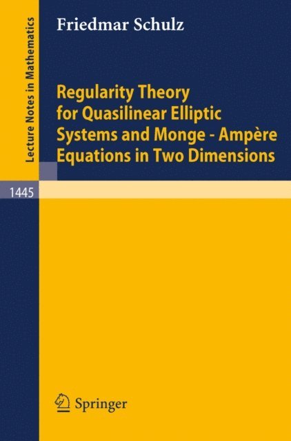 Friedmar Schulz - Regularity Theory for Quasilinear Elliptic Systems and Monge - Ampere Equations in Two Dimensions, E-bok