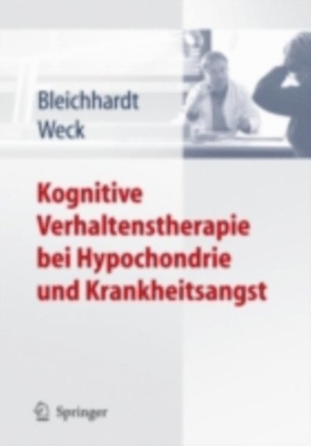 Florian Weck, Gaby Bleichhardt - Kognitive Verhaltenstherapie bei Hypochondrie und Krankheitsangst, E-bok