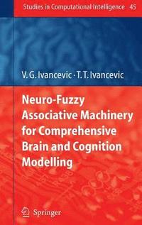 Neuro-Fuzzy Associative Machinery for Comprehensive Brain and Cognition Modelling