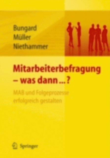 Cathrin Niethammer, Karsten Muller, Walter Bungard - Mitarbeiterbefragung - was dann...? MAB und Folgeprozesse erfolgreich gestalten, E-bok