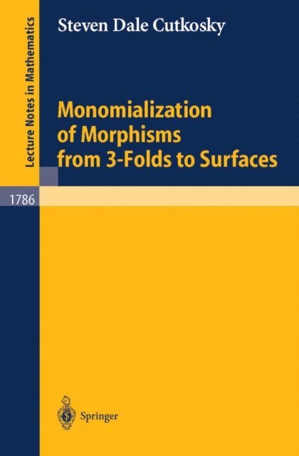 Steven D. Cutkosky - Monomialization of Morphisms from 3-Folds to Surfaces, E-bok