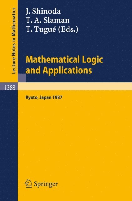 Tosiyuki Tugue, Theodore A. Slaman, Juichi Shinoda - Mathematical Logic and Applications, E-bok