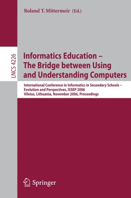 Roland Mittermeir - Informatics Education - The Bridge between Using and Understanding Computers, E-bok
