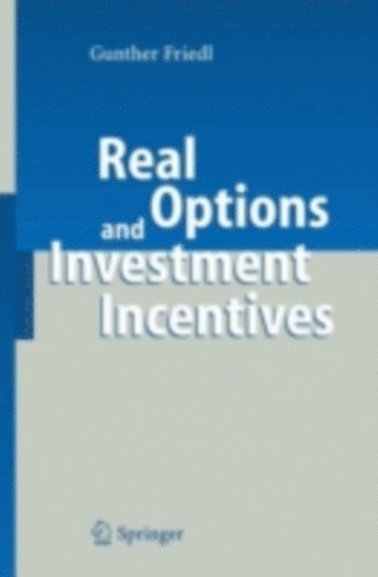 Gunther Friedl - Real Options and Investment Incentives, E-bok