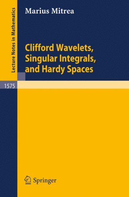 Marius Mitrea - Clifford Wavelets, Singular Integrals, and Hardy Spaces, E-bok