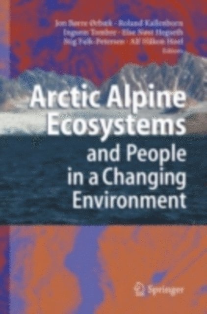 Alf H. Hoel, Stig Falk-Petersen, Else N. Hegseth, Ingunn Tombre, Roland Kallenborn, Jon Borre orbaek - Arctic Alpine Ecosystems and People in a Changing Environment, E-bok