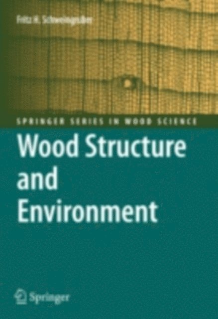Fritz Hans Schweingruber - Wood Structure and Environment, E-bok